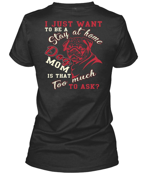 I Just Want To Be A Stay At Home Dog Mom T Shirt, Being A Mom T Shirt