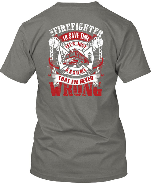 I'm A Firefighter To Save Time T Shirt, I'm Never Wrong T Shirt