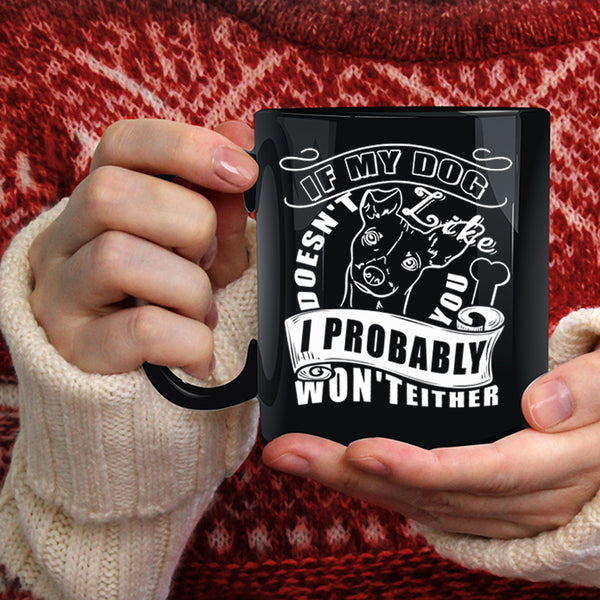 If My Dog Doesn't Like You Coffee Mug, I Probably Won't Either Coffee Cup