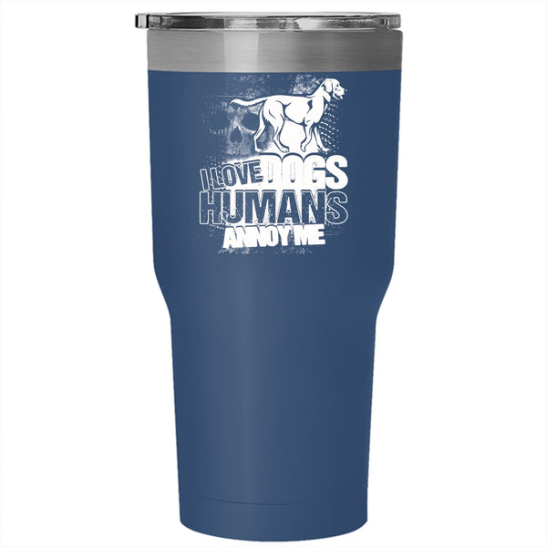 I Love Dogs Humans Annoy Me Tumbler 30 oz Stainless Steel, Cool Dog Owner Travel Mug