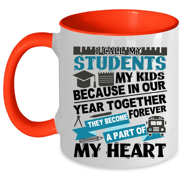 They Become A Part Of My Heart Coffee Mug, I Call My Stidents My Kids Accent Mug