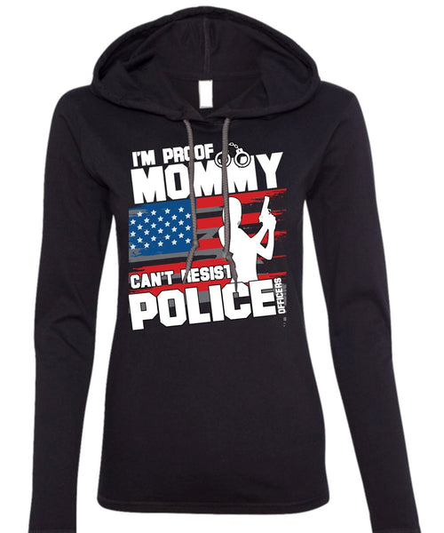 Mommy Can't Resist Police Officers T Shirt, Being A Police T Shirt (Anvil Ladies Ringspun Hooded)