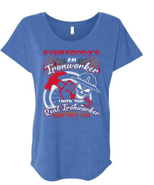Everybody's An Ironworker T Shirt, Being An Ironworker T Shirt, Cool Shirt (Ladies' Triblend Dolman Sleeve)