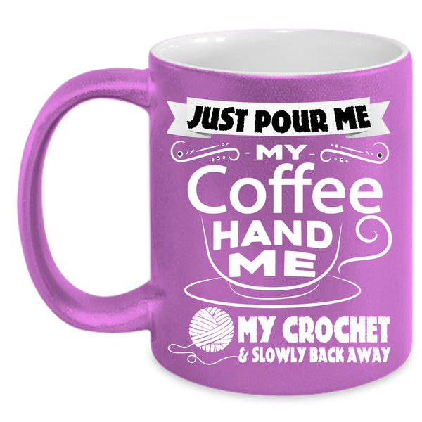 My Coffee Coffee Mug, My Crochet And Slowly Back Away Coffee Cup