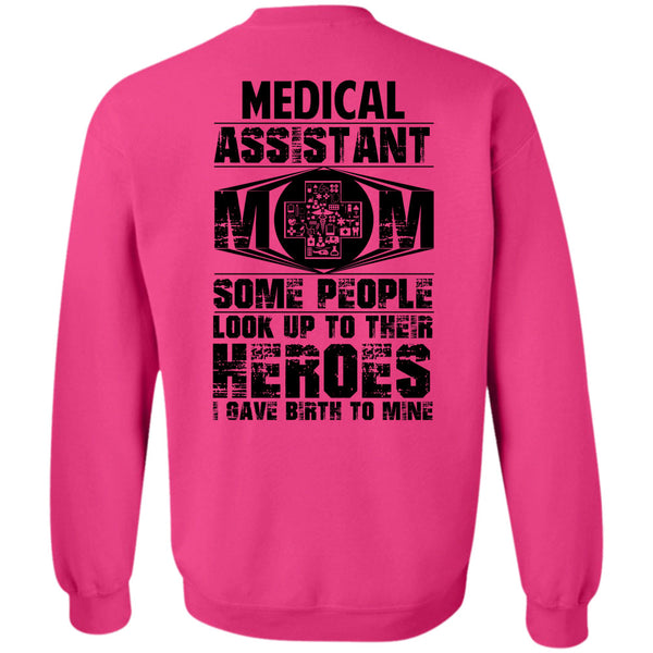 Being A Medical Assistant T Shirt, Medical Assistant Mom Some People Look Up Sweatshirt
