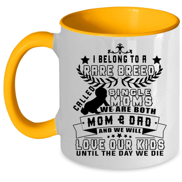 We Will Love Our Kids Coffee Mug, I Belong To A Rare Breed Called Single Moms Accent Mug