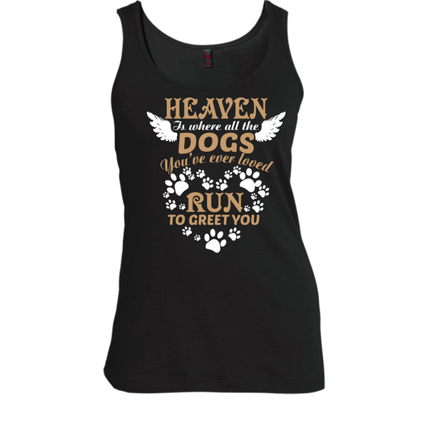 Heaven Is Where All The Dogs T Shirt, Run To Greet You T Shirt, Cool T Shirt