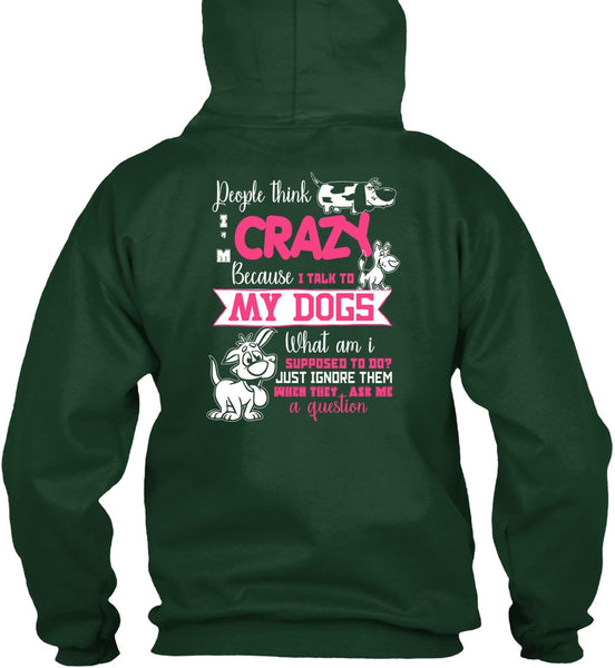 I Talk To My Dogs T Shirt, They Ask Me A Question T Shirt