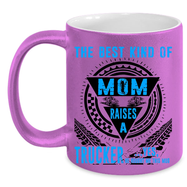 Cool Mom Coffee Mug, The Best Kind Of Mom Raises A Trucker Accent Mug