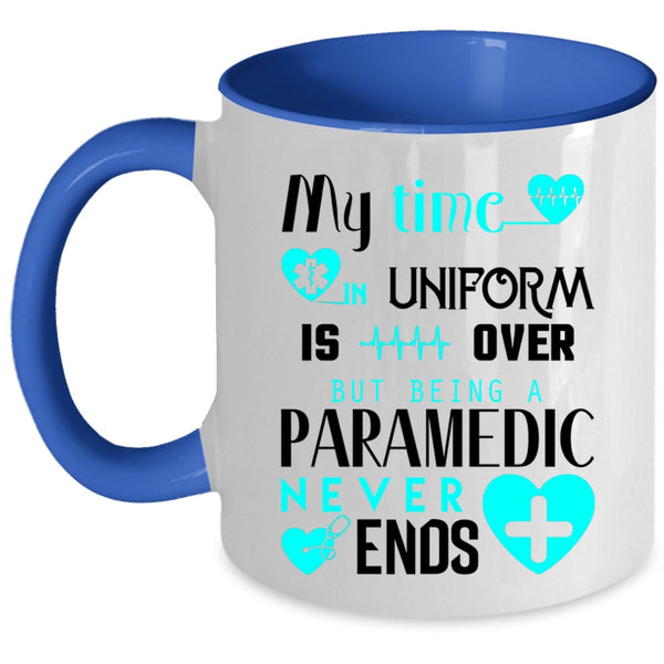 Being A Paramedic Never Ends Coffee Mug, My Time In Uniform Is Over Accent Mug