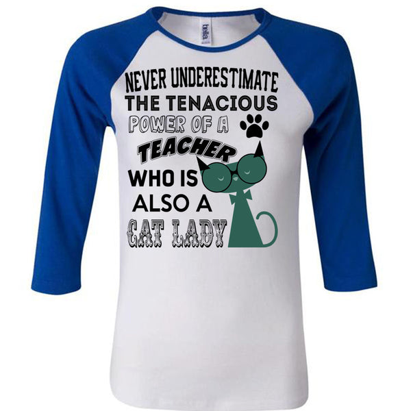 The Tenacious Power Of A Teacher Who Is Also A Cat Lady T Shirt, Being A Teacher T Shirt, Awesome T-Shirts