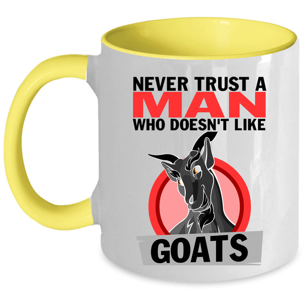 Cute Goats Coffee Mug, Never Trust A Man Who Doesn't Like Goats Accent Mug