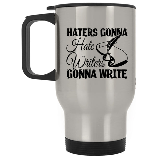 Writers Gonna Write Travel Mug, Haters Gonna Hate Mug