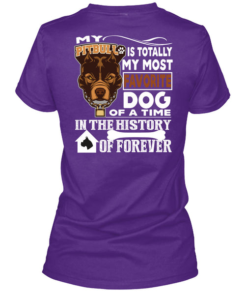My Pit Bull Is Totally My Most Favorite Dog T Shirt, A Time In The History Of Forever T Shirt