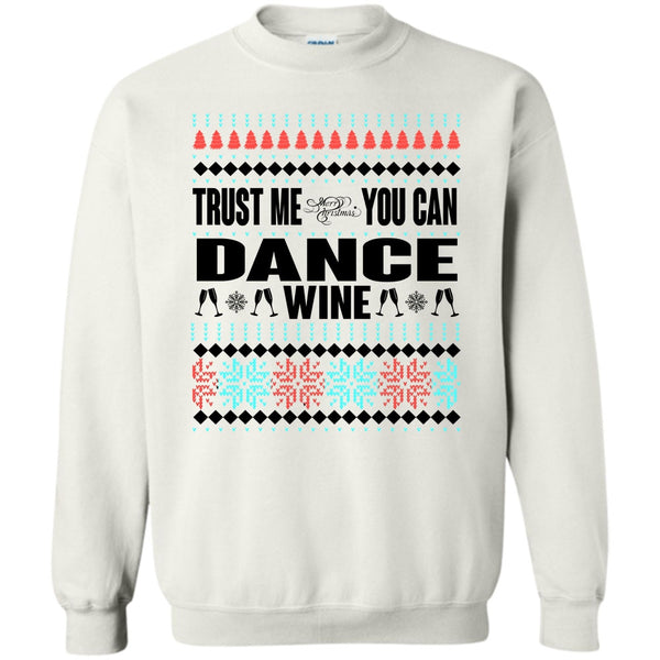 You Can Dance Wine T Shirt, Trust Me Sweatshirt