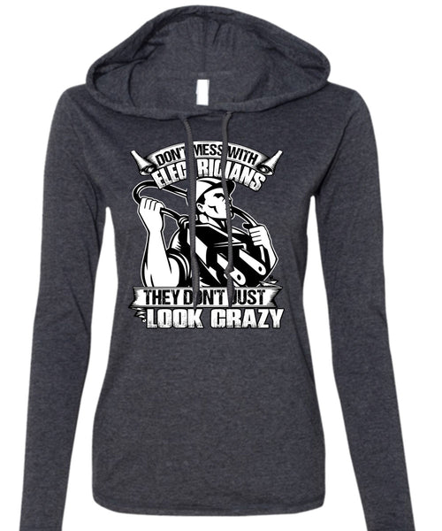 Don't Mess With Electricians T Shirt, Look Crazy T Shirt (Anvil Ladies Ringspun Hooded)