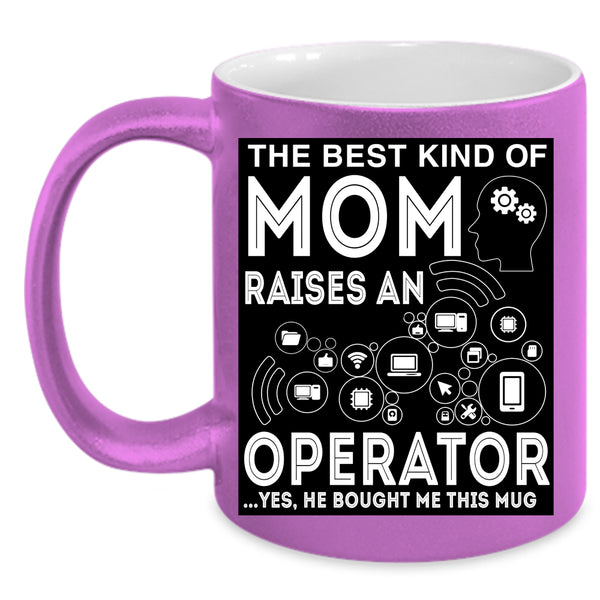 The Best Kind Of Mom Raises An Operator Coffee Mug, Mom Coffee Cup