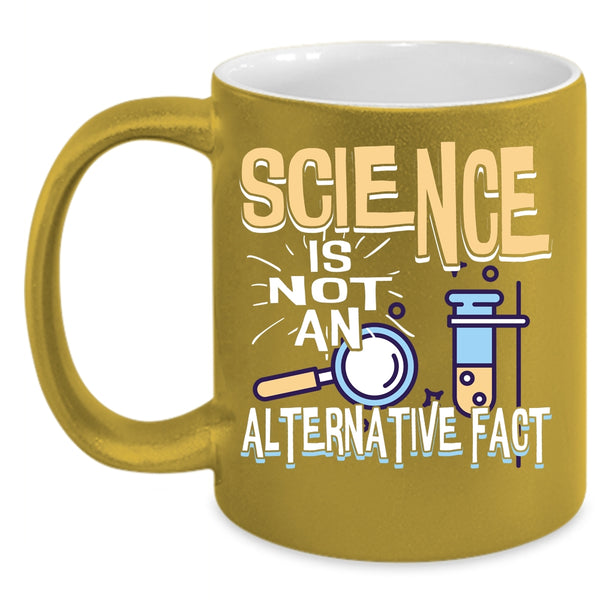 Science Is Not An Alternative Fact Coffee Mug, Funny Science Coffee Cup