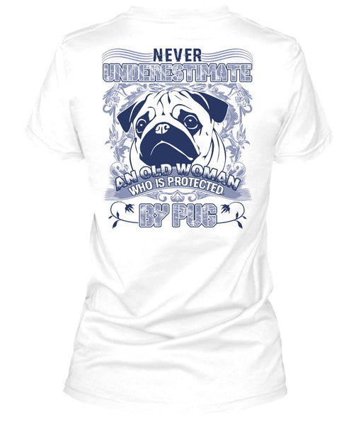Old Woman Who Is Protected By Pug T Shirt, I Love Pug T Shirt