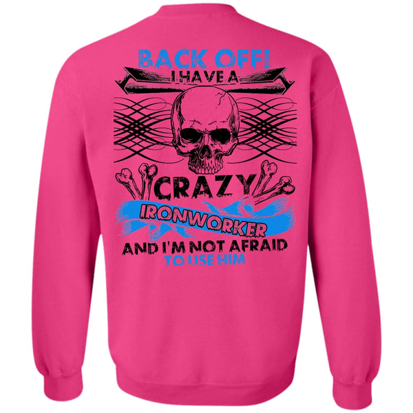 I Love Ironworker T Shirt, I Have A Crazy Ironworker Sweatshirt