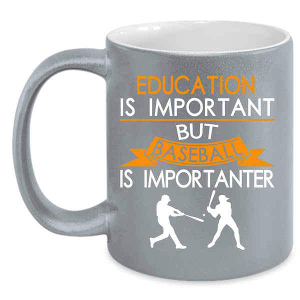 Education is Important Coffee Mug, Baseball Is Importanter Coffee Cup
