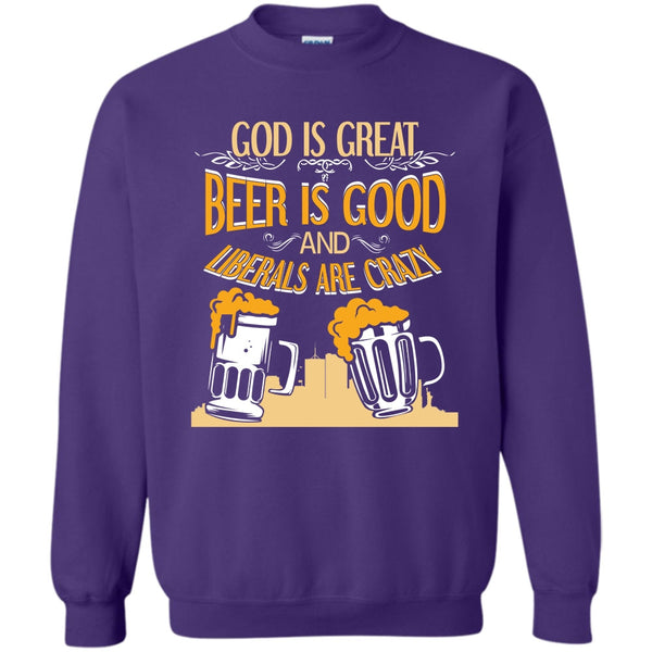 Beer Is Good Liberals Are Crazy T Shirt, Coolest Beer Drinker Sweatshirt