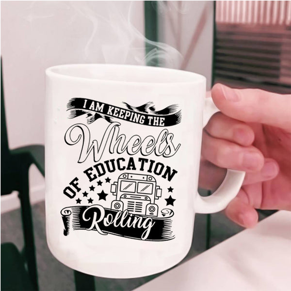 Cool Coffee Mug, I Am Keeping The Wheels Of Education Rolling Cup