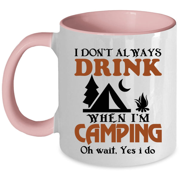 Funny Camping Coffee Mug, I Always Drink When I'm Camping Accent Mug