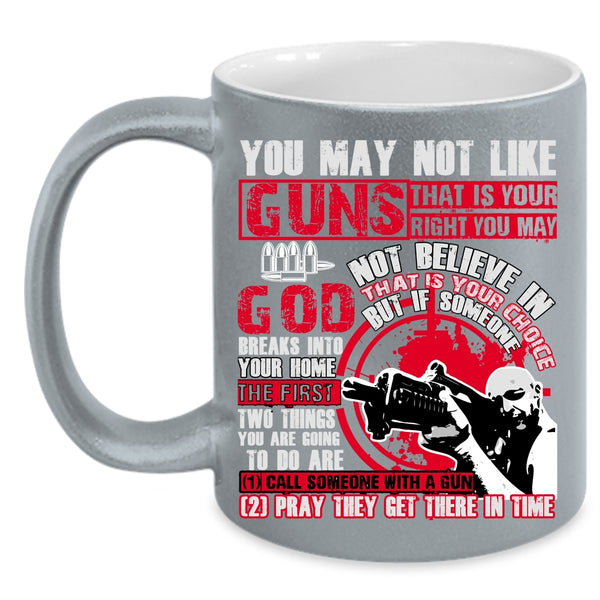 You May Not Like Guns Coffee Mug, Awesome Gunners Coffee Cup