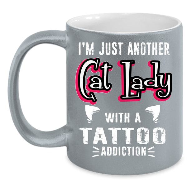I'm Just Another Cat Lady With A Tattoo Coffee Mug, Cute Cats Coffee Cup