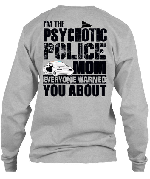 I'm The Psychotic Police Mom T Shirt, I Love Police T Shirt