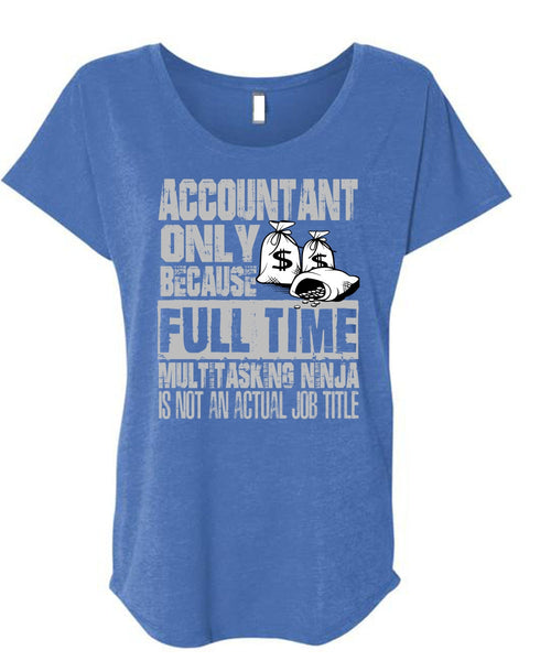 Accountant Only T Shirt, Full Time Multitasking T Shirt, Cool Shirt (Ladies' Triblend Dolman Sleeve)