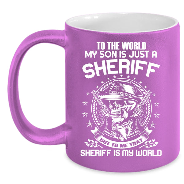 My Son Is Just A Sheriff Coffee Mug, To me That Sheriff Is My World Coffee Cup