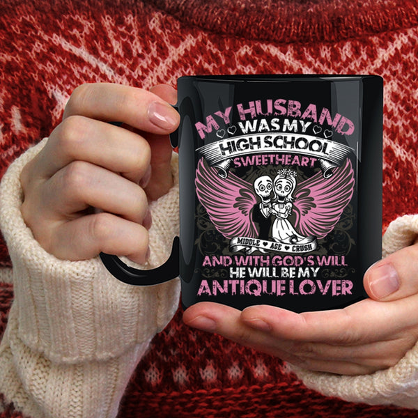 My Husband Was My High School Sweetheart Coffee Mug, He Will Be My Antique Lover Coffee Cup