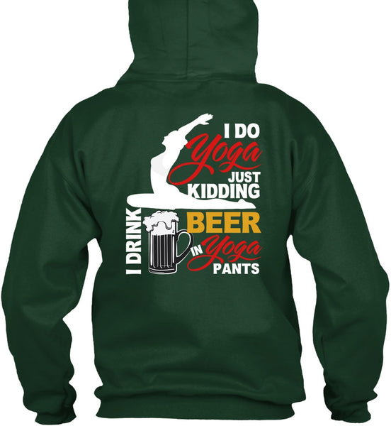 I Do Yoga Just Kidding T Shirt, I Drink Beer In Yoga Pants T Shirt