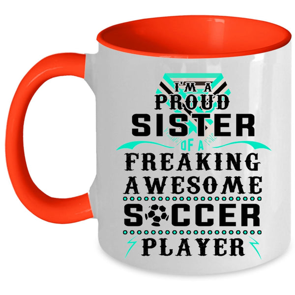 Awesome Sister Coffee Mug, I'm A Proud Sister Of A Soccer Player Accent Mug