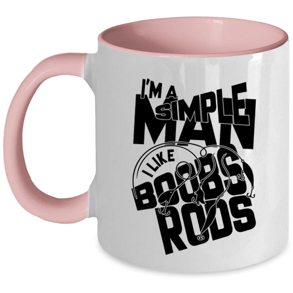 I Like Boobs Rods Coffee Mug, I'm A Simple Man Accent Mug