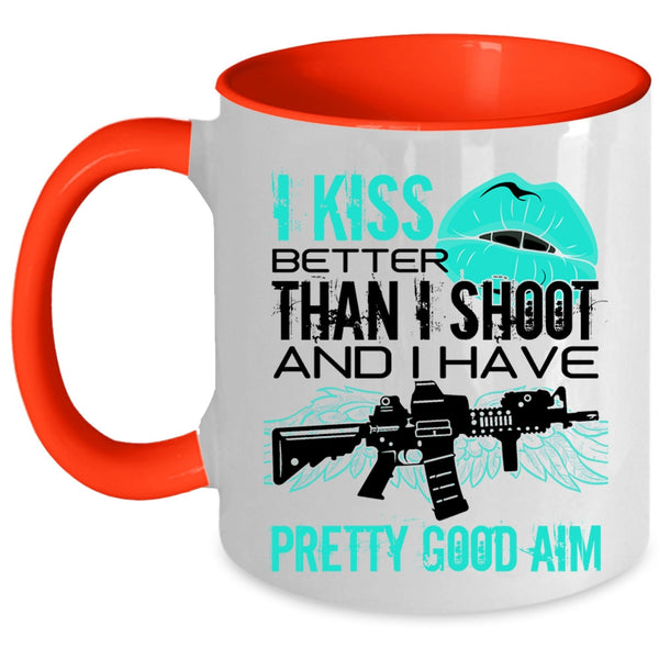 Funny Gift For Gunner Coffee Mug, I Kiss Better Than I Shoot Accent Mug