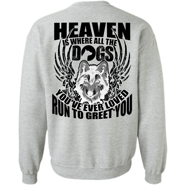 I Love Dog T Shirt, Heaven Is Where All The Dogs Sweatshirt