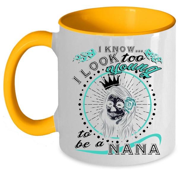 To Be A Nana Coffee Mug, I Know I Look Too Young Accent Mug