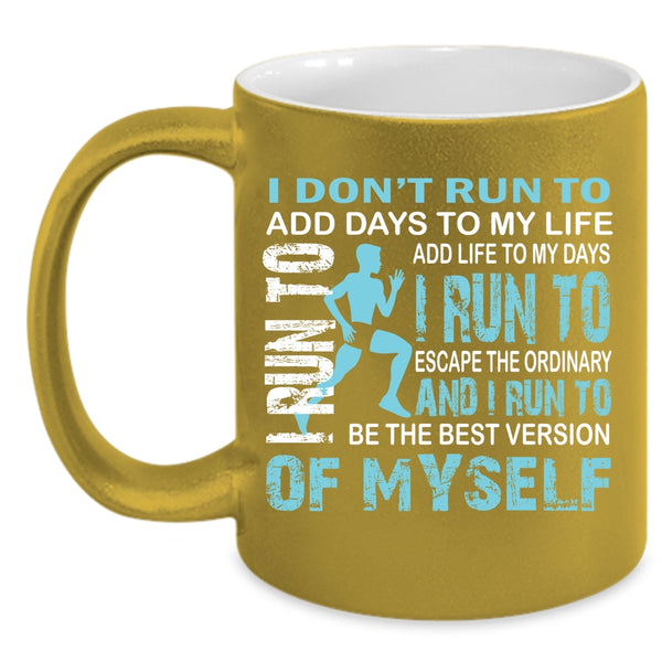 I Don't Run To Add Days To My Life Coffee Mug, I Run To Add Life To My Days Coffee Cup