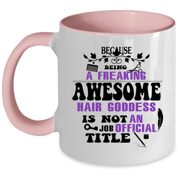 Being A Freaking Awesome Hair Goddess Cup, Funny Mug