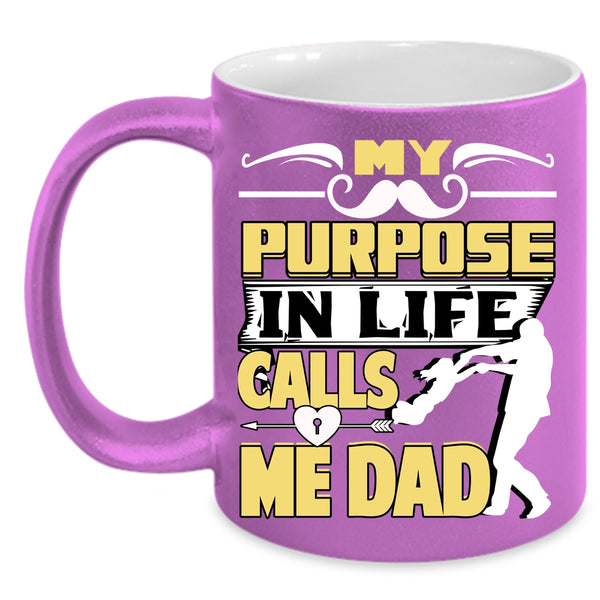My Purpose In Life Calls Me Dad Coffee Mug, Best Dad Coffee Cup