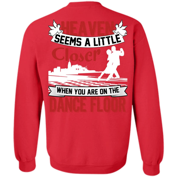 Heaven Seems A Little Closer T Shirt, I Love Dancing Sweatshirt