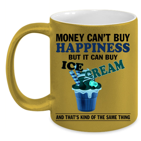 It Can Buy Ice Cream Coffee Mug, Money Can't Buy Happiness Accent Mug