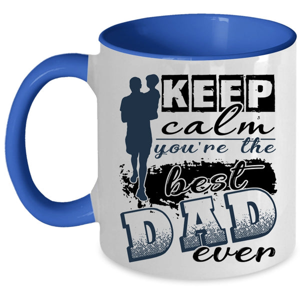 You're The Best Dad Ever Coffee Mug, Keep Calm Accent Mug