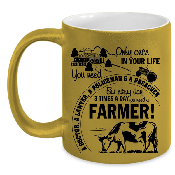 Funny Coffee Mug, Everyday 3 Times A Day You Need A Farmer Accent Mug