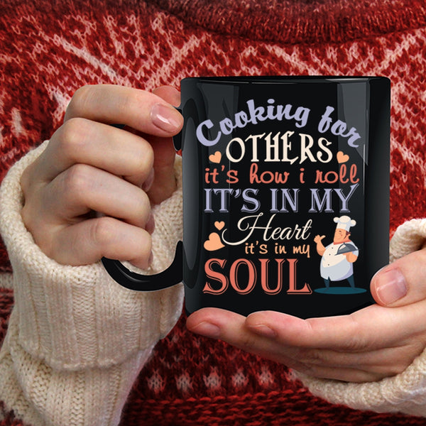 Cooking For Others Coffee Mug, It's How I Roll It's In My Heart Coffee Cup