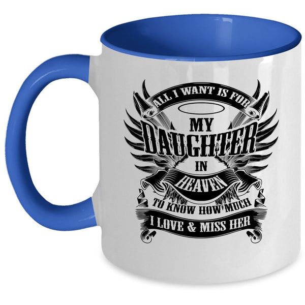 To Know How Much I Love And Miss Her Coffee Mug, All I Want Is For My Daughter In Heaven Accent Mug