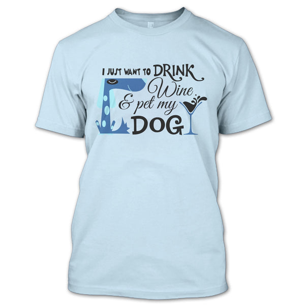 I Just Want To Drink Wine T Shirt, I Love My Dog T Shirt